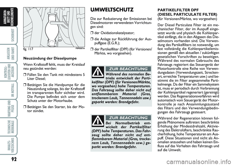 FIAT SCUDO 2012 Betriebsanleitung (in German) 92
SICHERHEIT
ANLASSEN
UND FAHRT
KONTROLL-
LEUCHTEN UND
ANZEIGEN
IM NOTFALL
WARTUNG UND
PFLEGE
TECHNISCHE
MERKMALE
INHALTS-
VERZEICHNIS
ARMATUREN-
BRETT UND
BEDIENELEMENT
EUMWELTSCHUTZ
Die zur Reduzie FIAT SCUDO 2012 Betriebsanleitung (in German) 92
SICHERHEIT
ANLASSEN
UND FAHRT
KONTROLL-
LEUCHTEN UND
ANZEIGEN
IM NOTFALL
WARTUNG UND
PFLEGE
TECHNISCHE
MERKMALE
INHALTS-
VERZEICHNIS
ARMATUREN-
BRETT UND
BEDIENELEMENT
EUMWELTSCHUTZ
Die zur Reduzie