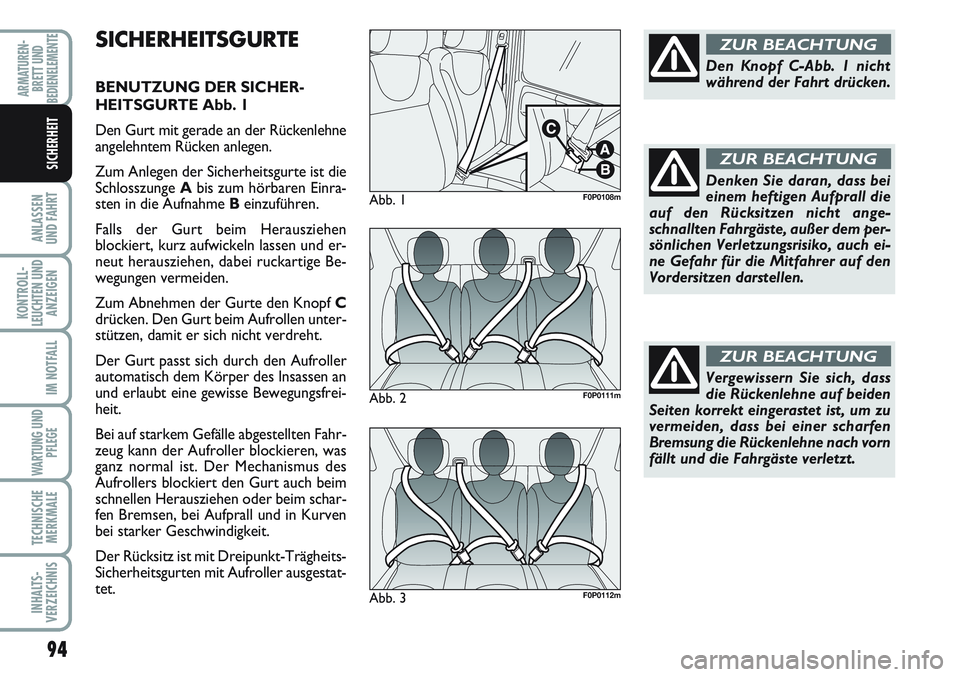 FIAT SCUDO 2012 Betriebsanleitung (in German) 94
ANLASSEN
UND FAHRT
KONTROLL-
LEUCHTEN UND
ANZEIGEN
IM NOTFALL
WARTUNG UND
PFLEGE
TECHNISCHE
MERKMALE
INHALTS-
VERZEICHNIS
ARMATUREN-
BRETT UND
BEDIENELEMENTE
SICHERHEIT
SICHERHEITSGURTE
BENUTZUNG D FIAT SCUDO 2012 Betriebsanleitung (in German) 94
ANLASSEN
UND FAHRT
KONTROLL-
LEUCHTEN UND
ANZEIGEN
IM NOTFALL
WARTUNG UND
PFLEGE
TECHNISCHE
MERKMALE
INHALTS-
VERZEICHNIS
ARMATUREN-
BRETT UND
BEDIENELEMENTE
SICHERHEIT
SICHERHEITSGURTE
BENUTZUNG D