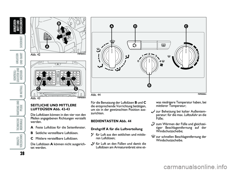 FIAT SCUDO 2013 Betriebsanleitung (in German) 28
SICHERHEIT
ANLASSEN
UND FAHRT
KONTROLL-
LEUCHTEN UND
ANZEIGEN
IM NOTFALL
WARTUNG UND
PFLEGE
TECHNISCHE
MERKMALE
INHALTS-
VERZEICHNIS
ARMATUREN-
BRETT UND
BEDIENELEMENT
E
Für die Benutzung der Lu FIAT SCUDO 2013 Betriebsanleitung (in German) 28
SICHERHEIT
ANLASSEN
UND FAHRT
KONTROLL-
LEUCHTEN UND
ANZEIGEN
IM NOTFALL
WARTUNG UND
PFLEGE
TECHNISCHE
MERKMALE
INHALTS-
VERZEICHNIS
ARMATUREN-
BRETT UND
BEDIENELEMENT
E
Für die Benutzung der Lu