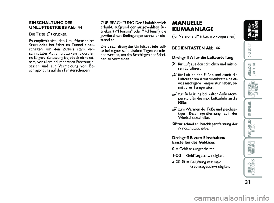 FIAT SCUDO 2013 Betriebsanleitung (in German) 31
SICHERHEIT
ANLASSEN
UND FAHRT
KONTROLL-
LEUCHTEN UND
ANZEIGEN
IM NOTFALL
WARTUNG UND
PFLEGE
TECHNISCHE
MERKMALE
INHALTS-
VERZEICHNIS
ARMATUREN-
BRETT UND
BEDIENELEMENTE
MANUELLE
KLIMAANLAGE
(fü FIAT SCUDO 2013 Betriebsanleitung (in German) 31
SICHERHEIT
ANLASSEN
UND FAHRT
KONTROLL-
LEUCHTEN UND
ANZEIGEN
IM NOTFALL
WARTUNG UND
PFLEGE
TECHNISCHE
MERKMALE
INHALTS-
VERZEICHNIS
ARMATUREN-
BRETT UND
BEDIENELEMENTE
MANUELLE
KLIMAANLAGE
(fü