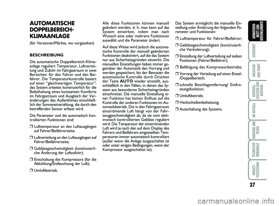 FIAT SCUDO 2013 Betriebsanleitung (in German) 37
SICHERHEIT
ANLASSEN
UND FAHRT
KONTROLL-
LEUCHTEN UND
ANZEIGEN
IM NOTFALL
WARTUNG UND
PFLEGE
TECHNISCHE
MERKMALE
INHALTS-
VERZEICHNIS
ARMATUREN-
BRETT UND
BEDIENELEMENTE
AUTOMATISCHE
DOPPELBEREICH FIAT SCUDO 2013 Betriebsanleitung (in German) 37
SICHERHEIT
ANLASSEN
UND FAHRT
KONTROLL-
LEUCHTEN UND
ANZEIGEN
IM NOTFALL
WARTUNG UND
PFLEGE
TECHNISCHE
MERKMALE
INHALTS-
VERZEICHNIS
ARMATUREN-
BRETT UND
BEDIENELEMENTE
AUTOMATISCHE
DOPPELBEREICH