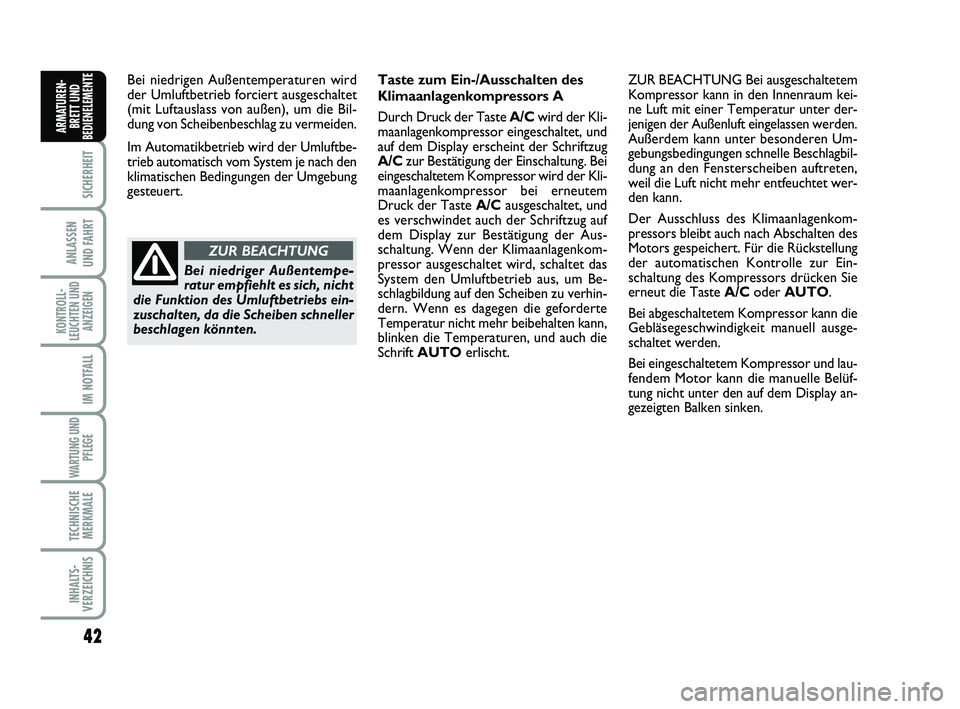 FIAT SCUDO 2013 Betriebsanleitung (in German) 42
SICHERHEIT
ANLASSEN
UND FAHRT
KONTROLL-
LEUCHTEN UND
ANZEIGEN
IM NOTFALL
WARTUNG UND
PFLEGE
TECHNISCHE
MERKMALE
INHALTS-
VERZEICHNIS
ARMATUREN-
BRETT UND
BEDIENELEMENT
EBei niedrigen Außentemper FIAT SCUDO 2013 Betriebsanleitung (in German) 42
SICHERHEIT
ANLASSEN
UND FAHRT
KONTROLL-
LEUCHTEN UND
ANZEIGEN
IM NOTFALL
WARTUNG UND
PFLEGE
TECHNISCHE
MERKMALE
INHALTS-
VERZEICHNIS
ARMATUREN-
BRETT UND
BEDIENELEMENT
EBei niedrigen Außentemper