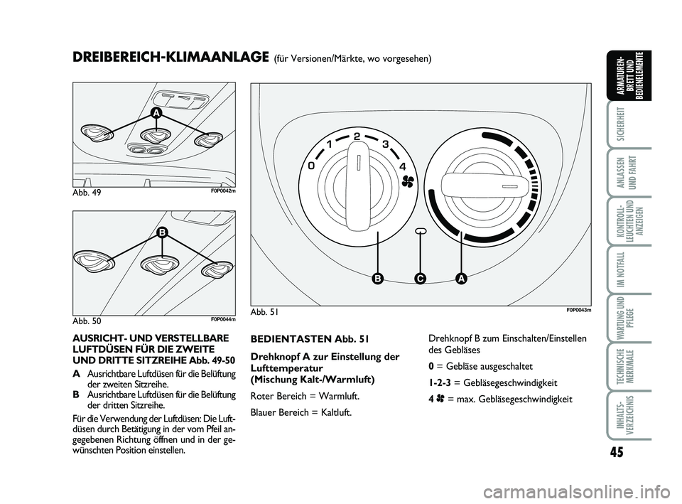 FIAT SCUDO 2013 Betriebsanleitung (in German) 45
SICHERHEIT
ANLASSEN
UND FAHRT
KONTROLL-
LEUCHTEN UND
ANZEIGEN
IM NOTFALL
WARTUNG UND
PFLEGE
TECHNISCHE
MERKMALE
INHALTS-
VERZEICHNIS
ARMATUREN-
BRETT UND
BEDIENELEMENTE
BEDIENTASTEN Abb. 51
Drehkn FIAT SCUDO 2013 Betriebsanleitung (in German) 45
SICHERHEIT
ANLASSEN
UND FAHRT
KONTROLL-
LEUCHTEN UND
ANZEIGEN
IM NOTFALL
WARTUNG UND
PFLEGE
TECHNISCHE
MERKMALE
INHALTS-
VERZEICHNIS
ARMATUREN-
BRETT UND
BEDIENELEMENTE
BEDIENTASTEN Abb. 51
Drehkn
