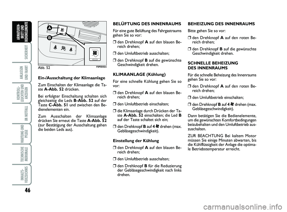 FIAT SCUDO 2013 Betriebsanleitung (in German) 46
SICHERHEIT
ANLASSEN
UND FAHRT
KONTROLL-
LEUCHTEN UND
ANZEIGEN
IM NOTFALL
WARTUNG UND
PFLEGE
TECHNISCHE
MERKMALE
INHALTS-
VERZEICHNIS
ARMATUREN-
BRETT UND
BEDIENELEMENT
EBEHEIZUNG DES INNENRAUMS
B FIAT SCUDO 2013 Betriebsanleitung (in German) 46
SICHERHEIT
ANLASSEN
UND FAHRT
KONTROLL-
LEUCHTEN UND
ANZEIGEN
IM NOTFALL
WARTUNG UND
PFLEGE
TECHNISCHE
MERKMALE
INHALTS-
VERZEICHNIS
ARMATUREN-
BRETT UND
BEDIENELEMENT
EBEHEIZUNG DES INNENRAUMS
B