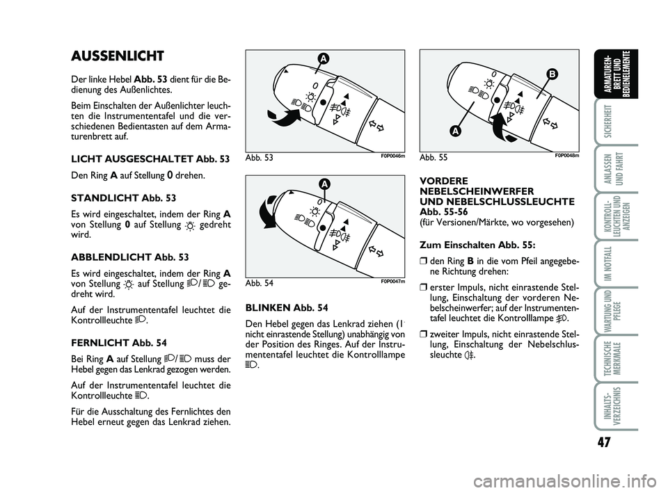 FIAT SCUDO 2013 Betriebsanleitung (in German) 47
SICHERHEIT
ANLASSEN
UND FAHRT
KONTROLL-
LEUCHTEN UND
ANZEIGEN
IM NOTFALL
WARTUNG UND
PFLEGE
TECHNISCHE
MERKMALE
INHALTS-
VERZEICHNIS
ARMATUREN-
BRETT UND
BEDIENELEMENTE
AUSSENLICHT
Der linke Hebel FIAT SCUDO 2013 Betriebsanleitung (in German) 47
SICHERHEIT
ANLASSEN
UND FAHRT
KONTROLL-
LEUCHTEN UND
ANZEIGEN
IM NOTFALL
WARTUNG UND
PFLEGE
TECHNISCHE
MERKMALE
INHALTS-
VERZEICHNIS
ARMATUREN-
BRETT UND
BEDIENELEMENTE
AUSSENLICHT
Der linke Hebel
