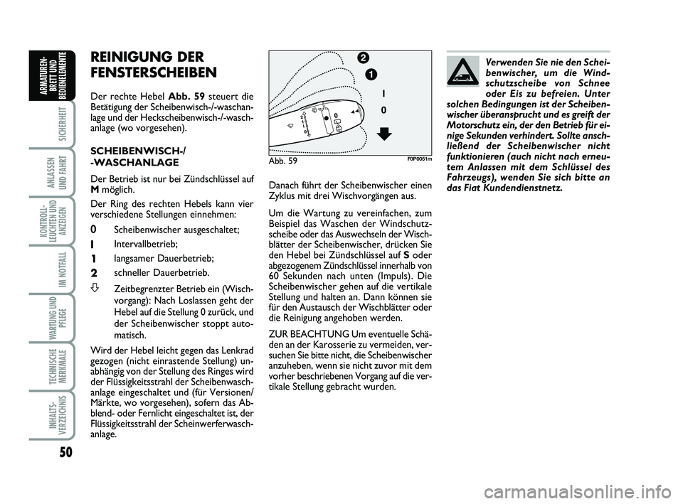 FIAT SCUDO 2013 Betriebsanleitung (in German) 50
SICHERHEIT
ANLASSEN
UND FAHRT
KONTROLL-
LEUCHTEN UND
ANZEIGEN
IM NOTFALL
WARTUNG UND
PFLEGE
TECHNISCHE
MERKMALE
INHALTS-
VERZEICHNIS
ARMATUREN-
BRETT UND
BEDIENELEMENT
EREINIGUNG DER
FENSTERSCHE FIAT SCUDO 2013 Betriebsanleitung (in German) 50
SICHERHEIT
ANLASSEN
UND FAHRT
KONTROLL-
LEUCHTEN UND
ANZEIGEN
IM NOTFALL
WARTUNG UND
PFLEGE
TECHNISCHE
MERKMALE
INHALTS-
VERZEICHNIS
ARMATUREN-
BRETT UND
BEDIENELEMENT
EREINIGUNG DER
FENSTERSCHE