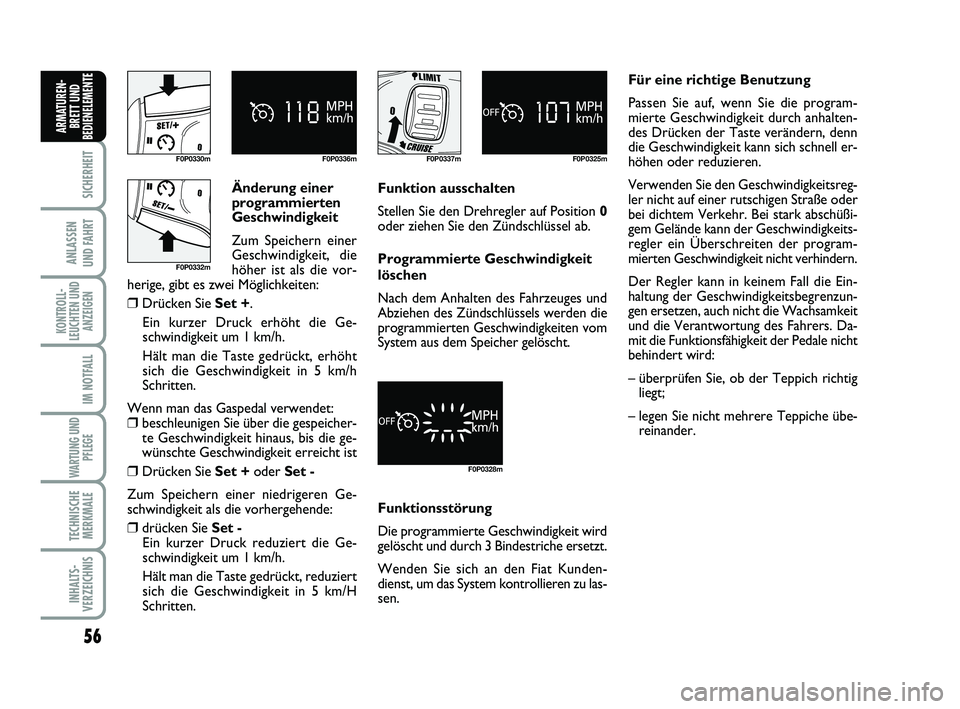 FIAT SCUDO 2013 Betriebsanleitung (in German) Änderung einer
programmierten
Geschwindigkeit
Zum Speichern einer
Geschwindigkeit, die
höher ist als die vor-
herige, gibt es zwei Möglichkeiten:
❒Drücken Sie Set +.
Ein kurzer Druck erhöht die FIAT SCUDO 2013 Betriebsanleitung (in German) Änderung einer
programmierten
Geschwindigkeit
Zum Speichern einer
Geschwindigkeit, die
höher ist als die vor-
herige, gibt es zwei Möglichkeiten:
❒Drücken Sie Set +.
Ein kurzer Druck erhöht die