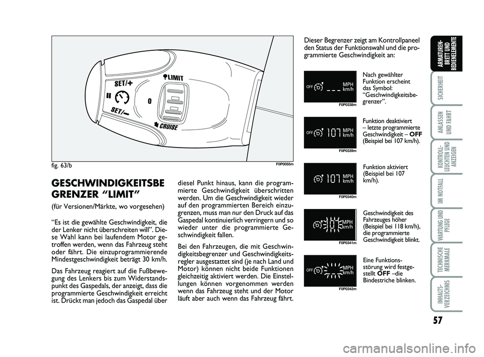 FIAT SCUDO 2013 Betriebsanleitung (in German) 57
SICHERHEIT
ANLASSEN
UND FAHRT
KONTROLL-
LEUCHTEN UND
ANZEIGEN
IM NOTFALL
WARTUNG UND
PFLEGE
TECHNISCHE
MERKMALE
INHALTS-
VERZEICHNIS
ARMATUREN-
BRETT UND
BEDIENELEMENTE
fig. 63/bF0P0055m
F0P0338m
FIAT SCUDO 2013 Betriebsanleitung (in German) 57
SICHERHEIT
ANLASSEN
UND FAHRT
KONTROLL-
LEUCHTEN UND
ANZEIGEN
IM NOTFALL
WARTUNG UND
PFLEGE
TECHNISCHE
MERKMALE
INHALTS-
VERZEICHNIS
ARMATUREN-
BRETT UND
BEDIENELEMENTE
fig. 63/bF0P0055m
F0P0338m