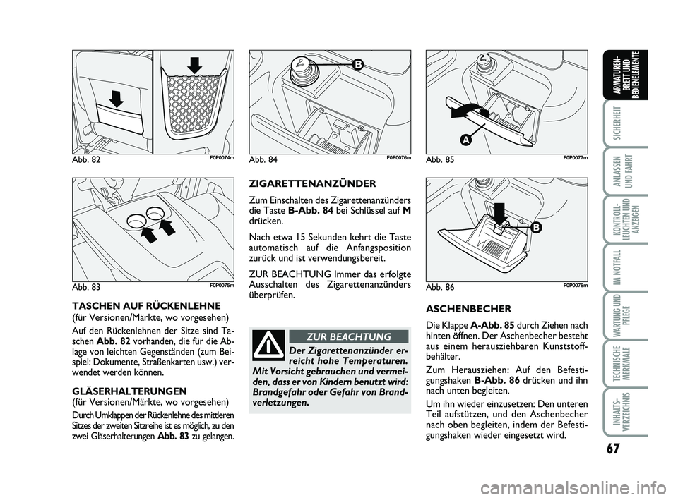 FIAT SCUDO 2013 Betriebsanleitung (in German) 67
SICHERHEIT
ANLASSEN
UND FAHRT
KONTROLL-
LEUCHTEN UND
ANZEIGEN
IM NOTFALL
WARTUNG UND
PFLEGE
TECHNISCHE
MERKMALE
INHALTS-
VERZEICHNIS
ARMATUREN-
BRETT UND
BEDIENELEMENTE
ASCHENBECHER
Die Klappe A-A FIAT SCUDO 2013 Betriebsanleitung (in German) 67
SICHERHEIT
ANLASSEN
UND FAHRT
KONTROLL-
LEUCHTEN UND
ANZEIGEN
IM NOTFALL
WARTUNG UND
PFLEGE
TECHNISCHE
MERKMALE
INHALTS-
VERZEICHNIS
ARMATUREN-
BRETT UND
BEDIENELEMENTE
ASCHENBECHER
Die Klappe A-A