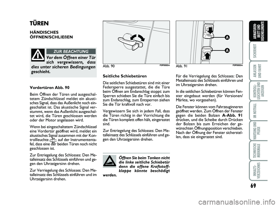 FIAT SCUDO 2013 Betriebsanleitung (in German) 69
SICHERHEIT
ANLASSEN
UND FAHRT
KONTROLL-
LEUCHTEN UND
ANZEIGEN
IM NOTFALL
WARTUNG UND
PFLEGE
TECHNISCHE
MERKMALE
INHALTS-
VERZEICHNIS
ARMATUREN-
BRETT UND
BEDIENELEMENTE
TÜREN
HÄNDISCHES
ÖFFNEN/ FIAT SCUDO 2013 Betriebsanleitung (in German) 69
SICHERHEIT
ANLASSEN
UND FAHRT
KONTROLL-
LEUCHTEN UND
ANZEIGEN
IM NOTFALL
WARTUNG UND
PFLEGE
TECHNISCHE
MERKMALE
INHALTS-
VERZEICHNIS
ARMATUREN-
BRETT UND
BEDIENELEMENTE
TÜREN
HÄNDISCHES
ÖFFNEN/