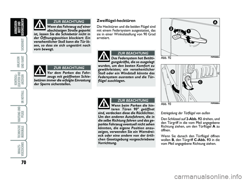 FIAT SCUDO 2013 Betriebsanleitung (in German) 70
SICHERHEIT
ANLASSEN
UND FAHRT
KONTROLL-
LEUCHTEN UND
ANZEIGEN
IM NOTFALL
WARTUNG UND
PFLEGE
TECHNISCHE
MERKMALE
INHALTS-
VERZEICHNIS
ARMATUREN-
BRETT UND
BEDIENELEMENT
E
Wenn das Fahrzeug auf ein FIAT SCUDO 2013 Betriebsanleitung (in German) 70
SICHERHEIT
ANLASSEN
UND FAHRT
KONTROLL-
LEUCHTEN UND
ANZEIGEN
IM NOTFALL
WARTUNG UND
PFLEGE
TECHNISCHE
MERKMALE
INHALTS-
VERZEICHNIS
ARMATUREN-
BRETT UND
BEDIENELEMENT
E
Wenn das Fahrzeug auf ein