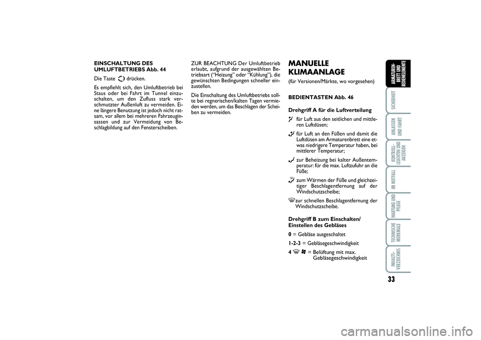 FIAT SCUDO 2016 Betriebsanleitung (in German) 33
SICHERHEITANLASSEN
UND FAHRTKONTROLL-
LEUCHTEN UND
ANZEIGENIM NOTFALLWARTUNG UND
PFLEGETECHNISCHE
MERKMALEINHALTS-
VERZEICHNISARMATUREN-
BRETT UND
BEDIENELEMENTE
MANUELLE
KLIMAANLAGE (für Versio FIAT SCUDO 2016 Betriebsanleitung (in German) 33
SICHERHEITANLASSEN
UND FAHRTKONTROLL-
LEUCHTEN UND
ANZEIGENIM NOTFALLWARTUNG UND
PFLEGETECHNISCHE
MERKMALEINHALTS-
VERZEICHNISARMATUREN-
BRETT UND
BEDIENELEMENTE
MANUELLE
KLIMAANLAGE (für Versio