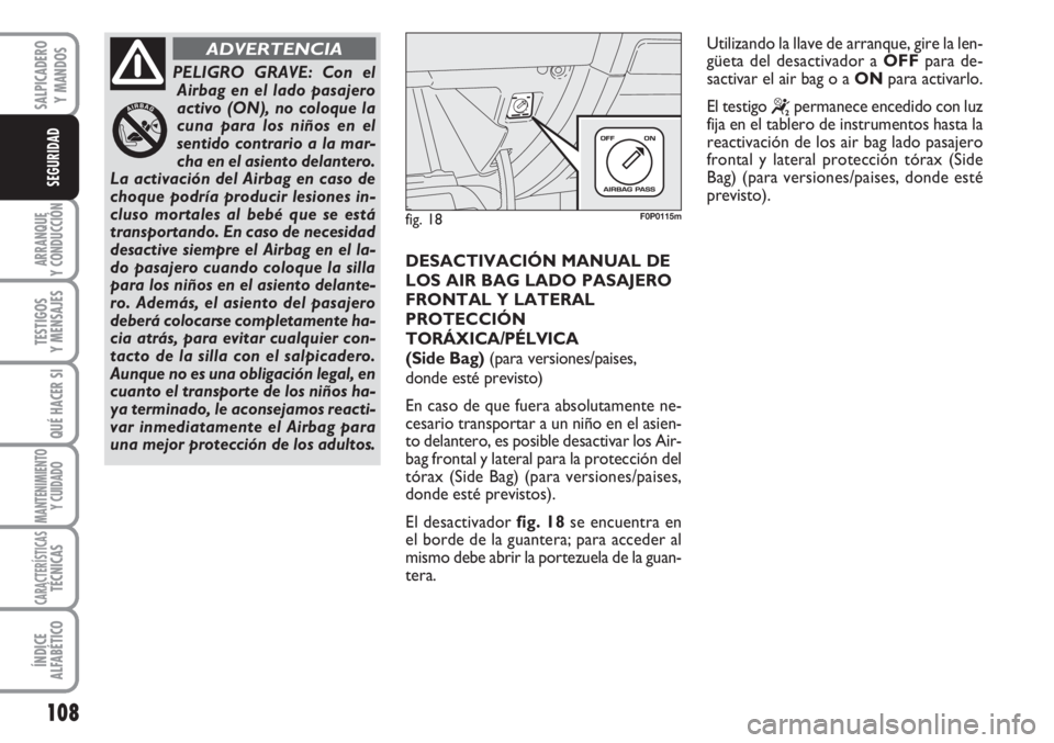FIAT SCUDO 2011 Manual de Empleo y Cuidado (in Spanish) 108
ARRANQUE
Y CONDUCCIÓN
TESTIGOS
Y MENSAJES
QUÉ HACER SI
MANTENIMIENTO
Y CUIDADO
CARACTERÍSTICASTÉCNICAS
ÍNDICE
ALFABÉTICO
SALPICADERO
Y MANDOS
SEGURIDAD
DESACTIVACIÓN MANUAL DE
LOS AIR BAG L FIAT SCUDO 2011 Manual de Empleo y Cuidado (in Spanish) 108
ARRANQUE
Y CONDUCCIÓN
TESTIGOS
Y MENSAJES
QUÉ HACER SI
MANTENIMIENTO
Y CUIDADO
CARACTERÍSTICASTÉCNICAS
ÍNDICE
ALFABÉTICO
SALPICADERO
Y MANDOS
SEGURIDAD
DESACTIVACIÓN MANUAL DE
LOS AIR BAG L