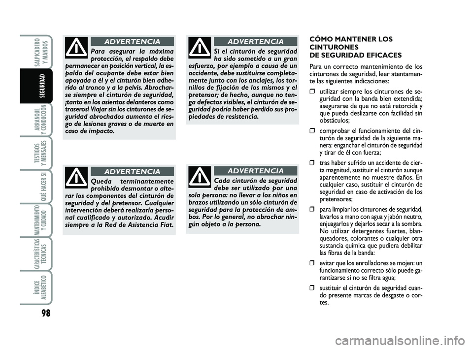 FIAT SCUDO 2013 Manual de Empleo y Cuidado (in Spanish) 98
ARRANQUE
Y CONDUCCIÓN
TESTIGOS
Y MENSAJES
QUÉ HACER SI
MANTENIMIENTO
Y CUIDADO
CARACTERÍSTICASTÉCNICAS
ÍNDICE
ALFABÉTICO
SALPICADERO
Y MANDOS
SEGURIDAD
CÓMO MANTENER LOS
CINTURONES
DE S FIAT SCUDO 2013 Manual de Empleo y Cuidado (in Spanish) 98
ARRANQUE
Y CONDUCCIÓN
TESTIGOS
Y MENSAJES
QUÉ HACER SI
MANTENIMIENTO
Y CUIDADO
CARACTERÍSTICASTÉCNICAS
ÍNDICE
ALFABÉTICO
SALPICADERO
Y MANDOS
SEGURIDAD
CÓMO MANTENER LOS
CINTURONES
DE S