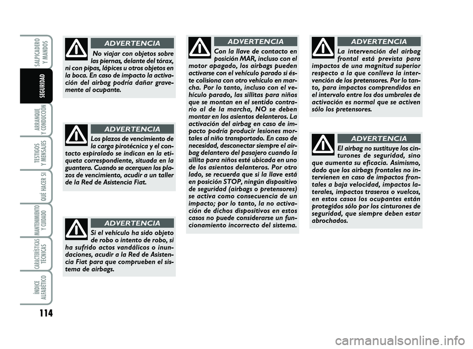 FIAT SCUDO 2013 Manual de Empleo y Cuidado (in Spanish) 114
ARRANQUE
Y CONDUCCIÓN
TESTIGOS
Y MENSAJES
QUÉ HACER SI
MANTENIMIENTO
Y CUIDADO
CARACTERÍSTICASTÉCNICAS
ÍNDICE
ALFABÉTICO
SALPICADERO
Y MANDOS
SEGURIDAD
Si el vehículo ha sido objeto
de FIAT SCUDO 2013 Manual de Empleo y Cuidado (in Spanish) 114
ARRANQUE
Y CONDUCCIÓN
TESTIGOS
Y MENSAJES
QUÉ HACER SI
MANTENIMIENTO
Y CUIDADO
CARACTERÍSTICASTÉCNICAS
ÍNDICE
ALFABÉTICO
SALPICADERO
Y MANDOS
SEGURIDAD
Si el vehículo ha sido objeto
de
