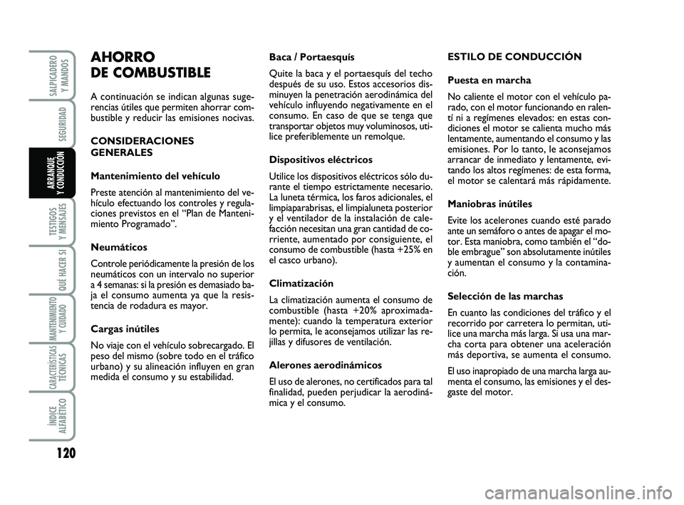 FIAT SCUDO 2013 Manual de Empleo y Cuidado (in Spanish) 120
SEGURIDAD
TESTIGOS
Y MENSAJES
QUÉ HACER SI
MANTENIMIENTO
Y CUIDADO
CARACTERÍSTICASTÉCNICAS
ÍNDICE
ALFABÉTICO
SALPICADERO
Y MANDOS
ARRANQUE
Y CONDUCCIÓN
Baca / Portaesquís
Quite la baca FIAT SCUDO 2013 Manual de Empleo y Cuidado (in Spanish) 120
SEGURIDAD
TESTIGOS
Y MENSAJES
QUÉ HACER SI
MANTENIMIENTO
Y CUIDADO
CARACTERÍSTICASTÉCNICAS
ÍNDICE
ALFABÉTICO
SALPICADERO
Y MANDOS
ARRANQUE
Y CONDUCCIÓN
Baca / Portaesquís
Quite la baca
