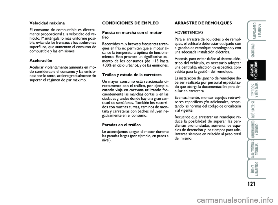 FIAT SCUDO 2013 Manual de Empleo y Cuidado (in Spanish) 121
SEGURIDAD
TESTIGOS
Y MENSAJES
QUÉ HACER SI
MANTENIMIENTO
Y CUIDADO
CARACTERÍSTICASTÉCNICAS
ÍNDICE
ALFABÉTICO
SALPICADERO
Y MANDOS
ARRANQUE
Y CONDUCCIÓN
CONDICIONES DE EMPLEO
Puesta en ma FIAT SCUDO 2013 Manual de Empleo y Cuidado (in Spanish) 121
SEGURIDAD
TESTIGOS
Y MENSAJES
QUÉ HACER SI
MANTENIMIENTO
Y CUIDADO
CARACTERÍSTICASTÉCNICAS
ÍNDICE
ALFABÉTICO
SALPICADERO
Y MANDOS
ARRANQUE
Y CONDUCCIÓN
CONDICIONES DE EMPLEO
Puesta en ma