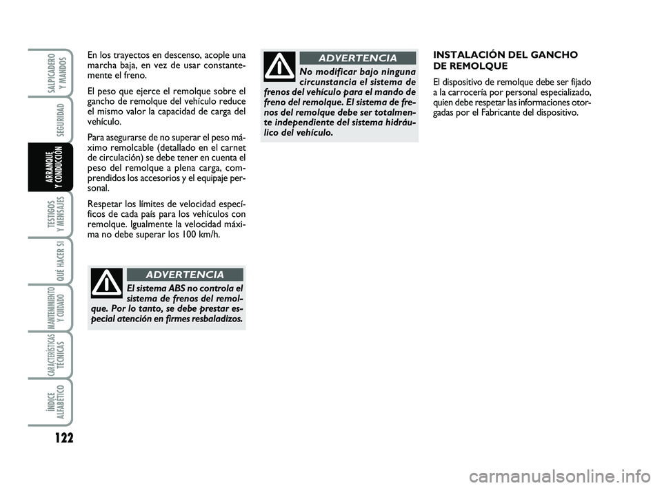 FIAT SCUDO 2013 Manual de Empleo y Cuidado (in Spanish) 122
SEGURIDAD
TESTIGOS
Y MENSAJES
QUÉ HACER SI
MANTENIMIENTO
Y CUIDADO
CARACTERÍSTICASTÉCNICAS
ÍNDICE
ALFABÉTICO
SALPICADERO
Y MANDOS
ARRANQUE
Y CONDUCCIÓN
INSTALACIÓN DEL GANCHO
DE REMOL FIAT SCUDO 2013 Manual de Empleo y Cuidado (in Spanish) 122
SEGURIDAD
TESTIGOS
Y MENSAJES
QUÉ HACER SI
MANTENIMIENTO
Y CUIDADO
CARACTERÍSTICASTÉCNICAS
ÍNDICE
ALFABÉTICO
SALPICADERO
Y MANDOS
ARRANQUE
Y CONDUCCIÓN
INSTALACIÓN DEL GANCHO
DE REMOL