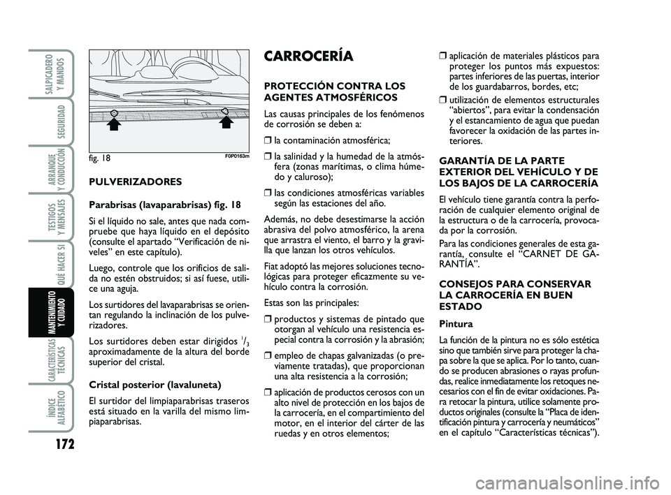 FIAT SCUDO 2013  Manual de Empleo y Cuidado (in Spanish) 172
SEGURIDAD
ARRANQUE 
Y CONDUCCIÓN
TESTIGOS 
Y MENSAJES
CARACTERÍSTICASTÉCNICAS
ÍNDICE 
ALFABÉTICO
SALPICADERO 
Y MANDOS
QUÉ HACER SI
MANTENIMIENTO
Y CUIDADO
❒aplicación de materiales plás