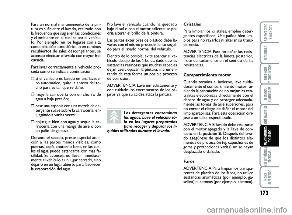 FIAT SCUDO 2013 Manual de Empleo y Cuidado (in Spanish) 173
SEGURIDAD
ARRANQUE
Y CONDUCCIÓN
TESTIGOS
Y MENSAJES
CARACTERÍSTICASTÉCNICAS
ÍNDICE
ALFABÉTICO
SALPICADERO
Y MANDOS
QUÉ HACER SI
MANTENIMIENTO
Y CUIDADO
Para un normal mantenimiento de la FIAT SCUDO 2013 Manual de Empleo y Cuidado (in Spanish) 173
SEGURIDAD
ARRANQUE
Y CONDUCCIÓN
TESTIGOS
Y MENSAJES
CARACTERÍSTICASTÉCNICAS
ÍNDICE
ALFABÉTICO
SALPICADERO
Y MANDOS
QUÉ HACER SI
MANTENIMIENTO
Y CUIDADO
Para un normal mantenimiento de la