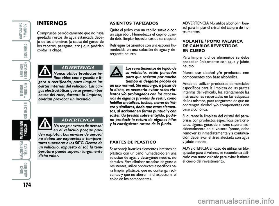 FIAT SCUDO 2013 Manual de Empleo y Cuidado (in Spanish) 174
SEGURIDAD
ARRANQUE
Y CONDUCCIÓN
TESTIGOS
Y MENSAJES
CARACTERÍSTICASTÉCNICAS
ÍNDICE
ALFABÉTICO
SALPICADERO
Y MANDOS
QUÉ HACER SI
MANTENIMIENTO
Y CUIDADO
Los revestimientos de tejido de
su FIAT SCUDO 2013 Manual de Empleo y Cuidado (in Spanish) 174
SEGURIDAD
ARRANQUE
Y CONDUCCIÓN
TESTIGOS
Y MENSAJES
CARACTERÍSTICASTÉCNICAS
ÍNDICE
ALFABÉTICO
SALPICADERO
Y MANDOS
QUÉ HACER SI
MANTENIMIENTO
Y CUIDADO
Los revestimientos de tejido de
su