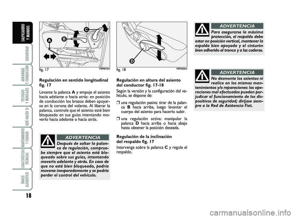FIAT SCUDO 2013  Manual de Empleo y Cuidado (in Spanish) 18
SEGURIDAD
ARRANQUE 
Y CONDUCCIÓN
TESTIGOS 
Y MENSAJES
QUÉ HACER SI
MANTENIMIENTO
Y CUIDADO
CARACTERÍSTICASTÉCNICAS
ÍNDICE 
ALFABÉTICO
SALPICADERO 
Y MANDOS
Regulación en sentido longitudinal