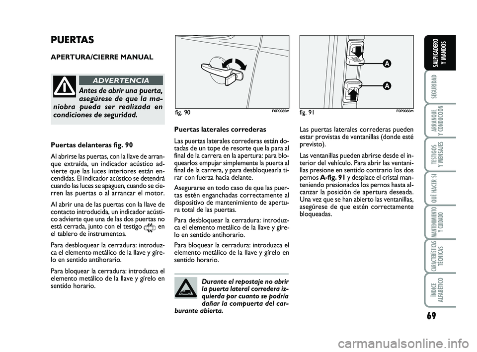 FIAT SCUDO 2013 Manual de Empleo y Cuidado (in Spanish) 69
SEGURIDAD
ARRANQUE
Y CONDUCCIÓN
TESTIGOS
Y MENSAJES
QUÉ HACER SI
MANTENIMIENTO
Y CUIDADO
CARACTERÍSTICASTÉCNICAS
ÍNDICE
ALFABÉTICO
SALPICADERO
Y MANDOS
PUERTAS
APERTURA/CIERRE MANUAL
fig. FIAT SCUDO 2013 Manual de Empleo y Cuidado (in Spanish) 69
SEGURIDAD
ARRANQUE
Y CONDUCCIÓN
TESTIGOS
Y MENSAJES
QUÉ HACER SI
MANTENIMIENTO
Y CUIDADO
CARACTERÍSTICASTÉCNICAS
ÍNDICE
ALFABÉTICO
SALPICADERO
Y MANDOS
PUERTAS
APERTURA/CIERRE MANUAL
fig.