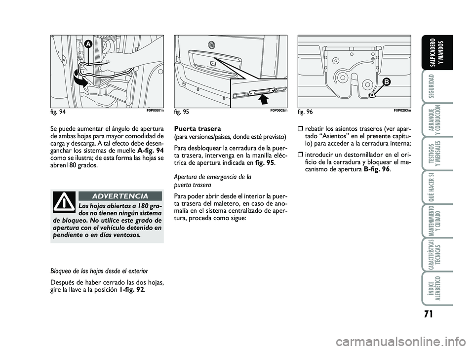 FIAT SCUDO 2013 Manual de Empleo y Cuidado (in Spanish) 71
SEGURIDAD
ARRANQUE
Y CONDUCCIÓN
TESTIGOS
Y MENSAJES
QUÉ HACER SI
MANTENIMIENTO
Y CUIDADO
CARACTERÍSTICASTÉCNICAS
ÍNDICE
ALFABÉTICO
SALPICADERO
Y MANDOS
Se puede aumentar el ángulo de ape FIAT SCUDO 2013 Manual de Empleo y Cuidado (in Spanish) 71
SEGURIDAD
ARRANQUE
Y CONDUCCIÓN
TESTIGOS
Y MENSAJES
QUÉ HACER SI
MANTENIMIENTO
Y CUIDADO
CARACTERÍSTICASTÉCNICAS
ÍNDICE
ALFABÉTICO
SALPICADERO
Y MANDOS
Se puede aumentar el ángulo de ape