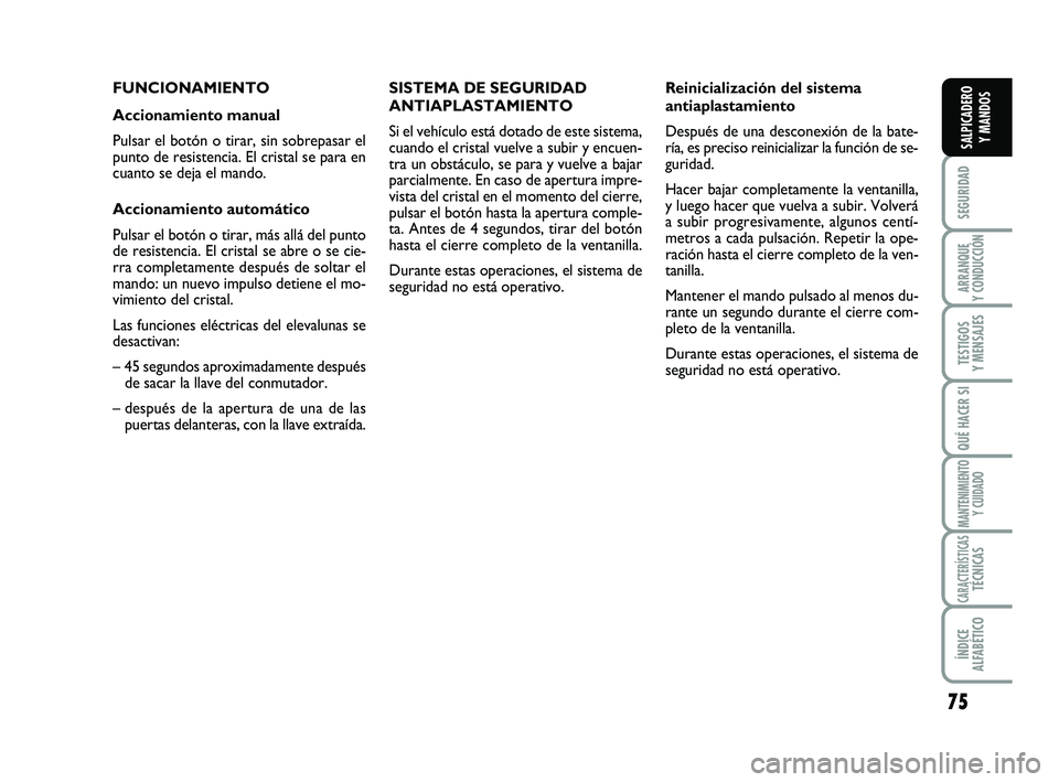 FIAT SCUDO 2013 Manual de Empleo y Cuidado (in Spanish) 75
SEGURIDAD
ARRANQUE
Y CONDUCCIÓN
TESTIGOS
Y MENSAJES
QUÉ HACER SI
MANTENIMIENTO
Y CUIDADO
CARACTERÍSTICASTÉCNICAS
ÍNDICE
ALFABÉTICO
SALPICADERO
Y MANDOS
FUNCIONAMIENTO
Accionamiento manual FIAT SCUDO 2013 Manual de Empleo y Cuidado (in Spanish) 75
SEGURIDAD
ARRANQUE
Y CONDUCCIÓN
TESTIGOS
Y MENSAJES
QUÉ HACER SI
MANTENIMIENTO
Y CUIDADO
CARACTERÍSTICASTÉCNICAS
ÍNDICE
ALFABÉTICO
SALPICADERO
Y MANDOS
FUNCIONAMIENTO
Accionamiento manual
