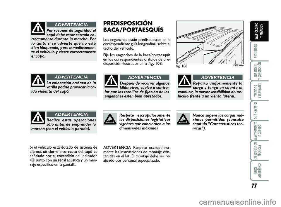 FIAT SCUDO 2013 Manual de Empleo y Cuidado (in Spanish) 77
SEGURIDAD
ARRANQUE
Y CONDUCCIÓN
TESTIGOS
Y MENSAJES
QUÉ HACER SI
MANTENIMIENTO
Y CUIDADO
CARACTERÍSTICASTÉCNICAS
ÍNDICE
ALFABÉTICO
SALPICADERO
Y MANDOS
PREDISPOSICIÓN
BACA/PORTAESQUÍS
L FIAT SCUDO 2013 Manual de Empleo y Cuidado (in Spanish) 77
SEGURIDAD
ARRANQUE
Y CONDUCCIÓN
TESTIGOS
Y MENSAJES
QUÉ HACER SI
MANTENIMIENTO
Y CUIDADO
CARACTERÍSTICASTÉCNICAS
ÍNDICE
ALFABÉTICO
SALPICADERO
Y MANDOS
PREDISPOSICIÓN
BACA/PORTAESQUÍS
L