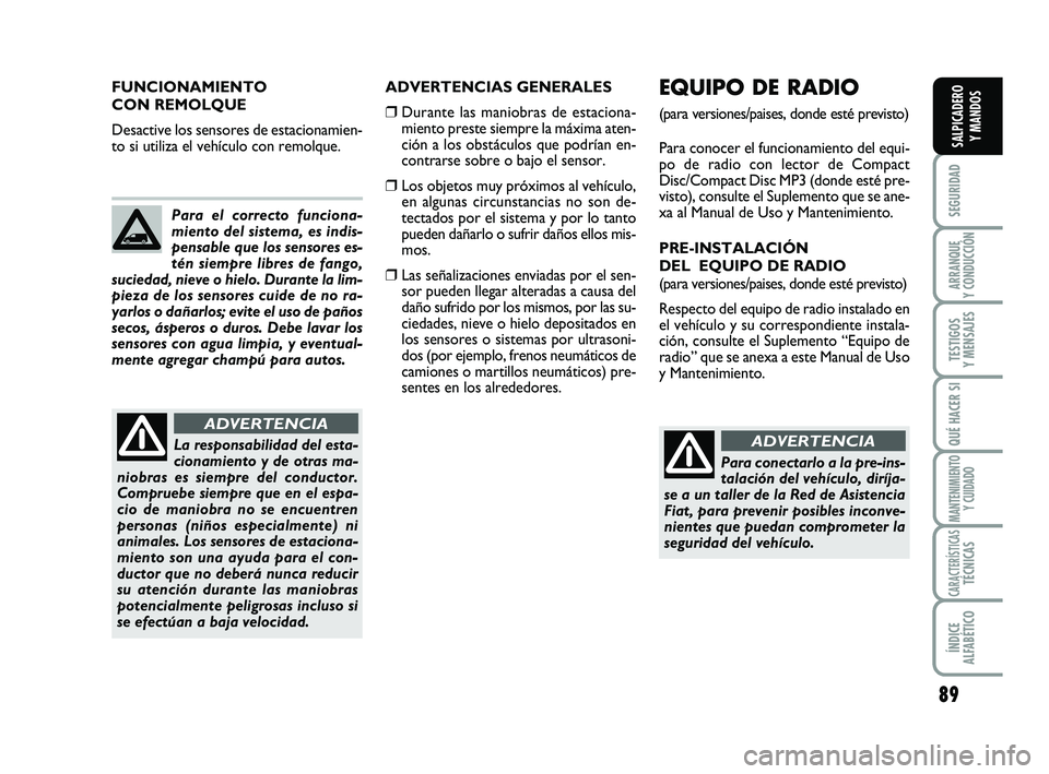 FIAT SCUDO 2013 Manual de Empleo y Cuidado (in Spanish) 89
SEGURIDAD
ARRANQUE
Y CONDUCCIÓN
TESTIGOS
Y MENSAJES
QUÉ HACER SI
MANTENIMIENTO
Y CUIDADO
CARACTERÍSTICASTÉCNICAS
ÍNDICE
ALFABÉTICO
SALPICADERO
Y MANDOS
ADVERTENCIAS GENERALES
❒Durante l FIAT SCUDO 2013 Manual de Empleo y Cuidado (in Spanish) 89
SEGURIDAD
ARRANQUE
Y CONDUCCIÓN
TESTIGOS
Y MENSAJES
QUÉ HACER SI
MANTENIMIENTO
Y CUIDADO
CARACTERÍSTICASTÉCNICAS
ÍNDICE
ALFABÉTICO
SALPICADERO
Y MANDOS
ADVERTENCIAS GENERALES
❒Durante l