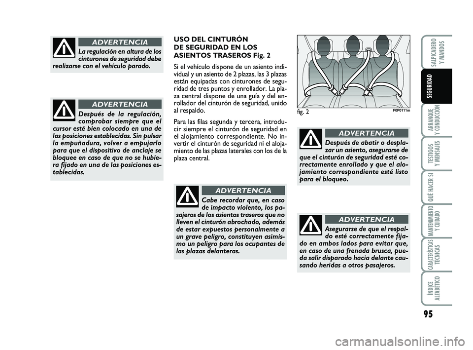 FIAT SCUDO 2013 Manual de Empleo y Cuidado (in Spanish) 95
ARRANQUE
Y CONDUCCIÓN
TESTIGOS
Y MENSAJES
QUÉ HACER SI
MANTENIMIENTO
Y CUIDADO
CARACTERÍSTICASTÉCNICAS
ÍNDICE
ALFABÉTICO
SALPICADERO
Y MANDOS
SEGURIDAD
fig. 2F0P0111m
La regulación en al FIAT SCUDO 2013 Manual de Empleo y Cuidado (in Spanish) 95
ARRANQUE
Y CONDUCCIÓN
TESTIGOS
Y MENSAJES
QUÉ HACER SI
MANTENIMIENTO
Y CUIDADO
CARACTERÍSTICASTÉCNICAS
ÍNDICE
ALFABÉTICO
SALPICADERO
Y MANDOS
SEGURIDAD
fig. 2F0P0111m
La regulación en al