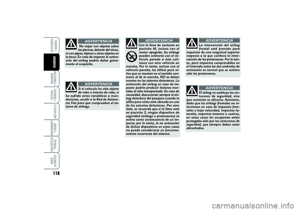 FIAT SCUDO 2014  Manual de Empleo y Cuidado (in Spanish) 118ARRANQUE 
Y CONDUCCIÓNTESTIGOS 
Y MENSAJESQUÉ HACER SIMANTENIMIENTO
Y CUIDADOCARACTERÍSTICASTÉCNICASÍNDICE 
ALFABÉTICOSALPICADERO 
Y MANDOSSEGURIDAD
Si el vehículo ha sido objeto
de robo o i