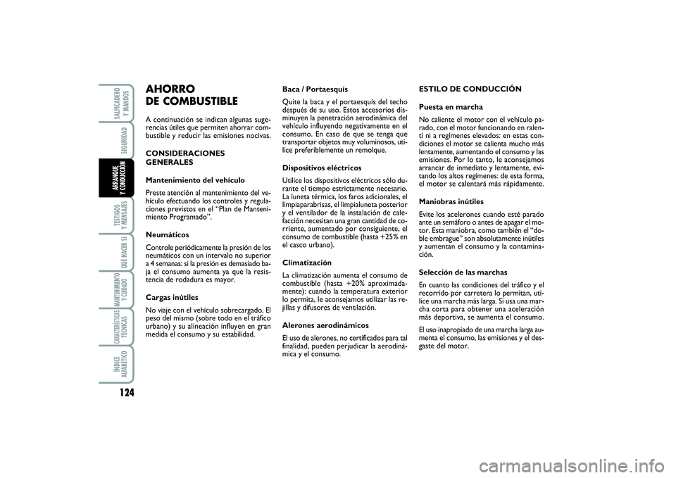 FIAT SCUDO 2014  Manual de Empleo y Cuidado (in Spanish) 124SEGURIDADTESTIGOS 
Y MENSAJESQUÉ HACER SIMANTENIMIENTO
Y CUIDADOCARACTERÍSTICASTÉCNICASÍNDICE 
ALFABÉTICOSALPICADERO 
Y MANDOSARRANQUE 
Y CONDUCCIÓN
Baca / Portaesquís
Quite la baca y el por