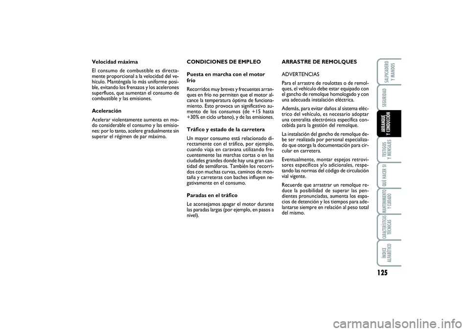 FIAT SCUDO 2014  Manual de Empleo y Cuidado (in Spanish) 125
SEGURIDADTESTIGOS 
Y MENSAJESQUÉ HACER SIMANTENIMIENTO
Y CUIDADOCARACTERÍSTICASTÉCNICASÍNDICE 
ALFABÉTICOSALPICADERO 
Y MANDOSARRANQUE 
Y CONDUCCIÓN
CONDICIONES DE EMPLEO
Puesta en marcha co