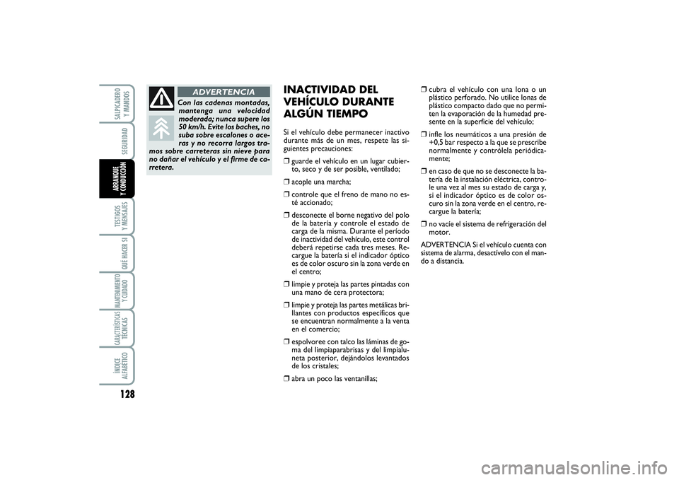 FIAT SCUDO 2014  Manual de Empleo y Cuidado (in Spanish) 128SEGURIDADTESTIGOS 
Y MENSAJESQUÉ HACER SIMANTENIMIENTO
Y CUIDADOCARACTERÍSTICASTÉCNICASÍNDICE 
ALFABÉTICOSALPICADERO 
Y MANDOSARRANQUE 
Y CONDUCCIÓN
INACTIVIDAD DEL
VEHÍCULO DURANTE
ALGÚN T