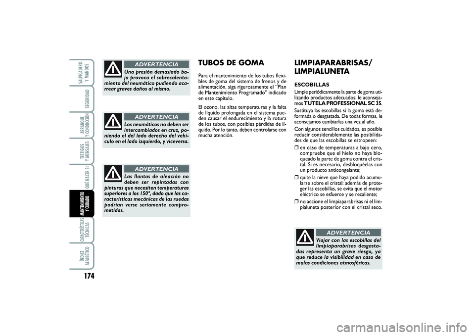 FIAT SCUDO 2014  Manual de Empleo y Cuidado (in Spanish) 174SEGURIDADARRANQUE 
Y CONDUCCIÓNTESTIGOS 
Y MENSAJESCARACTERÍSTICASTÉCNICASÍNDICE 
ALFABÉTICOSALPICADERO 
Y MANDOS
QUÉ HACER SIMANTENIMIENTO
Y CUIDADO
LIMPIAPARABRISAS/
LIMPIALUNETAESCOBILLAS
