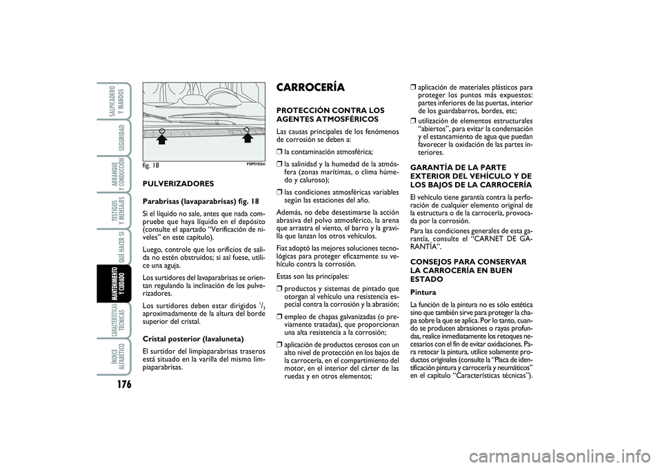 FIAT SCUDO 2014  Manual de Empleo y Cuidado (in Spanish) 176SEGURIDADARRANQUE 
Y CONDUCCIÓNTESTIGOS 
Y MENSAJESCARACTERÍSTICASTÉCNICASÍNDICE 
ALFABÉTICOSALPICADERO 
Y MANDOS
QUÉ HACER SIMANTENIMIENTO
Y CUIDADO
❒
aplicación de materiales plásticos 