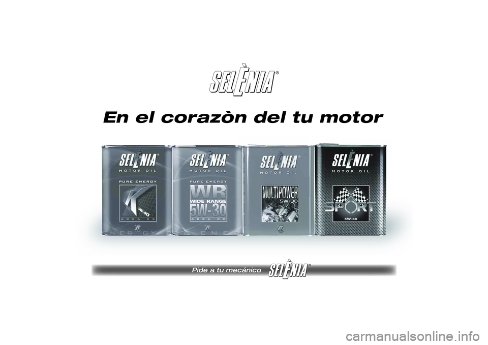 FIAT SCUDO 2014  Manual de Empleo y Cuidado (in Spanish) ®
Pide a tu mecánico 
®
Pagine_ITA.indd1
18-05-200511:53:40
En el corazòn del tu motor
215-222 SCUDO LUM E  07/03/14  08.49  Pagina 219 