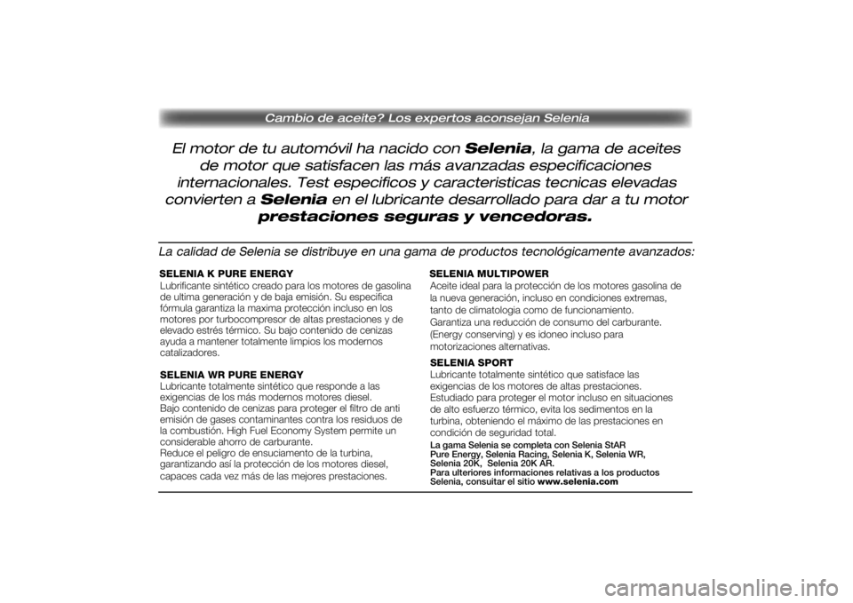 FIAT SCUDO 2014  Manual de Empleo y Cuidado (in Spanish) Cambio de aceite? Los expertos aconsejan Selenia
El motor de tu automóvil ha nacido con Selenia, la gama de aceites
de motor que satisfacen las más avanzadas especificaciones
internacionales. Test e