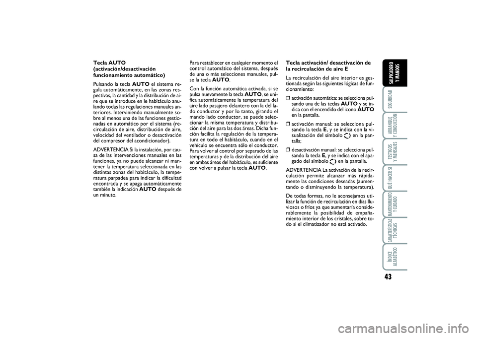 FIAT SCUDO 2014  Manual de Empleo y Cuidado (in Spanish) 43
SEGURIDADARRANQUE 
Y CONDUCCIÓNTESTIGOS 
Y MENSAJESQUÉ HACER SIMANTENIMIENTO
Y CUIDADOCARACTERÍSTICASTÉCNICASÍNDICE 
ALFABÉTICOSALPICADERO 
Y MANDOS
Tecla AUTO 
(activación/desactivación
fu