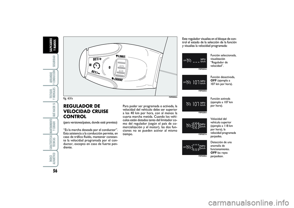 FIAT SCUDO 2014  Manual de Empleo y Cuidado (in Spanish) 56SEGURIDADARRANQUE 
Y CONDUCCIÓNTESTIGOS 
Y MENSAJESQUÉ HACER SIMANTENIMIENTO
Y CUIDADOCARACTERÍSTICASTÉCNICASÍNDICE 
ALFABÉTICOSALPICADERO 
Y MANDOS
F0P0055m
F0P0324mF0P0325mF0P0326mF0P0327mF0