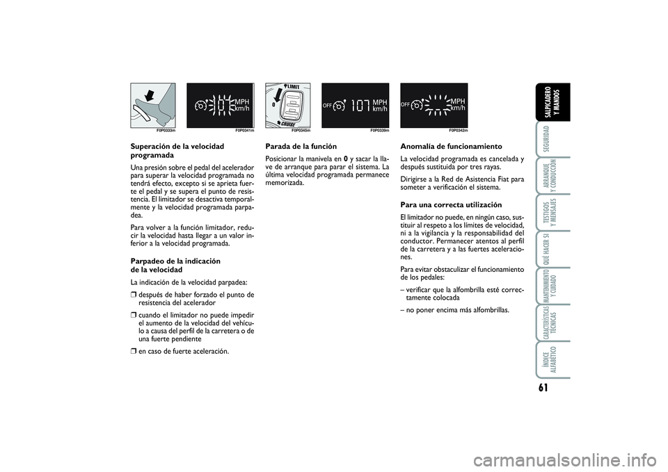 FIAT SCUDO 2014  Manual de Empleo y Cuidado (in Spanish) 61
SEGURIDADARRANQUE 
Y CONDUCCIÓNTESTIGOS 
Y MENSAJESQUÉ HACER SIMANTENIMIENTO
Y CUIDADOCARACTERÍSTICASTÉCNICASÍNDICE 
ALFABÉTICOSALPICADERO 
Y MANDOS
F0P0333m F0P0341m
F0P0345m F0P0339m
F0P034