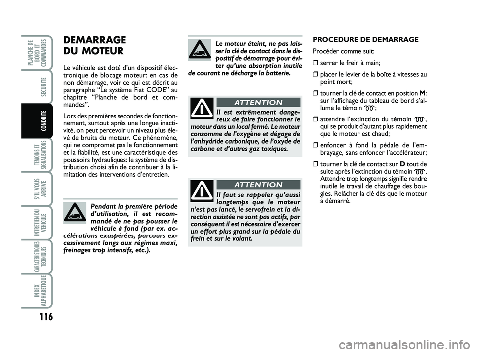 FIAT SCUDO 2013 Notice dentretien (in French) 116
TEMOINS ET
SIGNALISATIONS
S’IL VOUS
ARRIVE
ENTRETIEN DU
VEHICULE
CARACTERISTIQUES
TECHNIQUES
INDEX
ALPHABETIQUE
PLANCHE DE
BORD ET
COMMANDES
SECURITE
CONDUITE
DEMARRAGE
DU MOTEUR
Le véhicule e FIAT SCUDO 2013 Notice dentretien (in French) 116
TEMOINS ET
SIGNALISATIONS
S’IL VOUS
ARRIVE
ENTRETIEN DU
VEHICULE
CARACTERISTIQUES
TECHNIQUES
INDEX
ALPHABETIQUE
PLANCHE DE
BORD ET
COMMANDES
SECURITE
CONDUITE
DEMARRAGE
DU MOTEUR
Le véhicule e