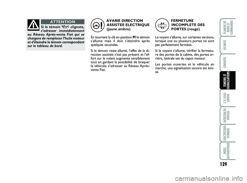 FIAT SCUDO 2013 Notice dentretien (in French) 129
S’IL VOUS
ARRIVE
ENTRETIEN DU
VEHICULE
CARACTERISTIQUES
TECHNIQUES
INDEX
ALPHABETIQUE
PLANCHE DE
BORD ET
COMMANDES
SECURITE
CONDUITE
TEMOINS ET
SIGNALISATIONS
AVARIE DIRECTION
ASSISTEE ELECTRIQU FIAT SCUDO 2013 Notice dentretien (in French) 129
S’IL VOUS
ARRIVE
ENTRETIEN DU
VEHICULE
CARACTERISTIQUES
TECHNIQUES
INDEX
ALPHABETIQUE
PLANCHE DE
BORD ET
COMMANDES
SECURITE
CONDUITE
TEMOINS ET
SIGNALISATIONS
AVARIE DIRECTION
ASSISTEE ELECTRIQU