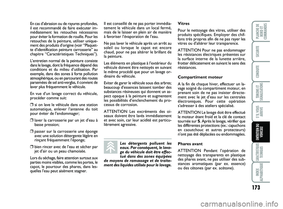 FIAT SCUDO 2013  Notice dentretien (in French) 173
TEMOINS ET
SIGNALISATIONS
CARACTERISTIQUES
TECHNIQUES
INDEX
ALPHABETIQUE
PLANCHE DE
BORD ET
COMMANDES
SECURITE
CONDUITE
S’IL VOUS
ARRIVE
ENTRETIEN DU
VEHICULE
En cas d’abrasion ou de rayures p