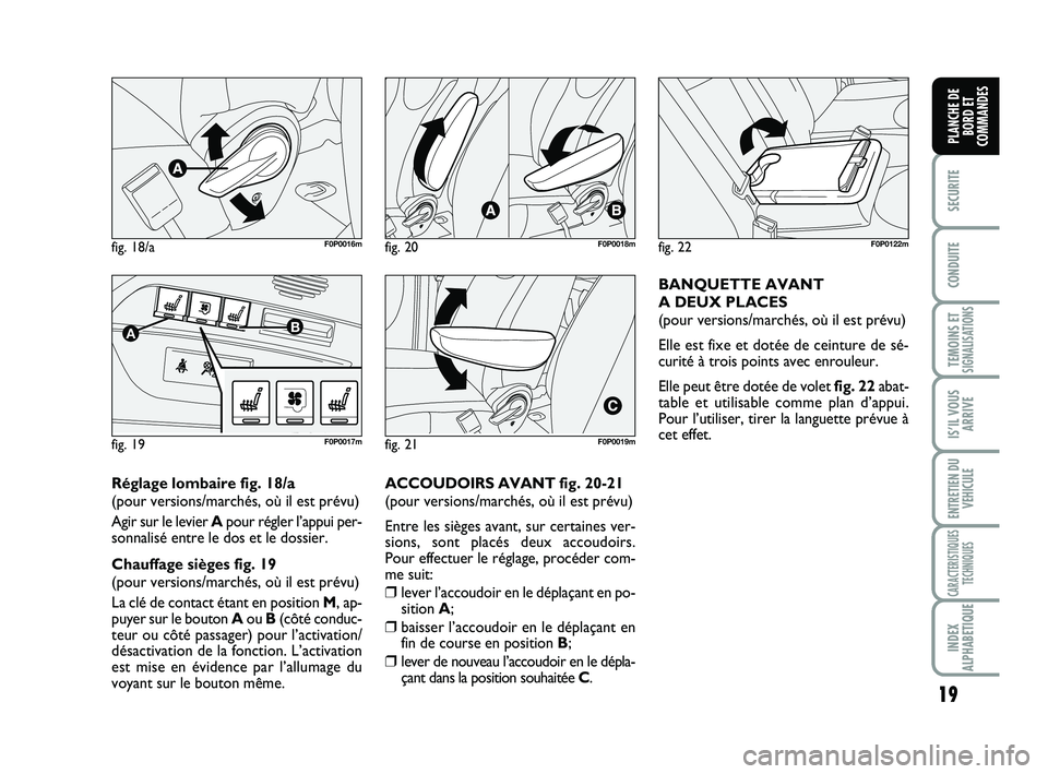 FIAT SCUDO 2013 Notice dentretien (in French) 19
SECURITE
CONDUITE
TEMOINS ETSIGNALISATIONS
IS’IL VOUS
ARRIVE
ENTRETIEN DU
VEHICULE
CARACTERISTIQUES
TECHNIQUES
INDEX
ALPHABETIQUE
PLANCHE DE
BORD ET
COMMANDES
Réglage lombaire fig. 18/a
(pour ve FIAT SCUDO 2013 Notice dentretien (in French) 19
SECURITE
CONDUITE
TEMOINS ETSIGNALISATIONS
IS’IL VOUS
ARRIVE
ENTRETIEN DU
VEHICULE
CARACTERISTIQUES
TECHNIQUES
INDEX
ALPHABETIQUE
PLANCHE DE
BORD ET
COMMANDES
Réglage lombaire fig. 18/a
(pour ve