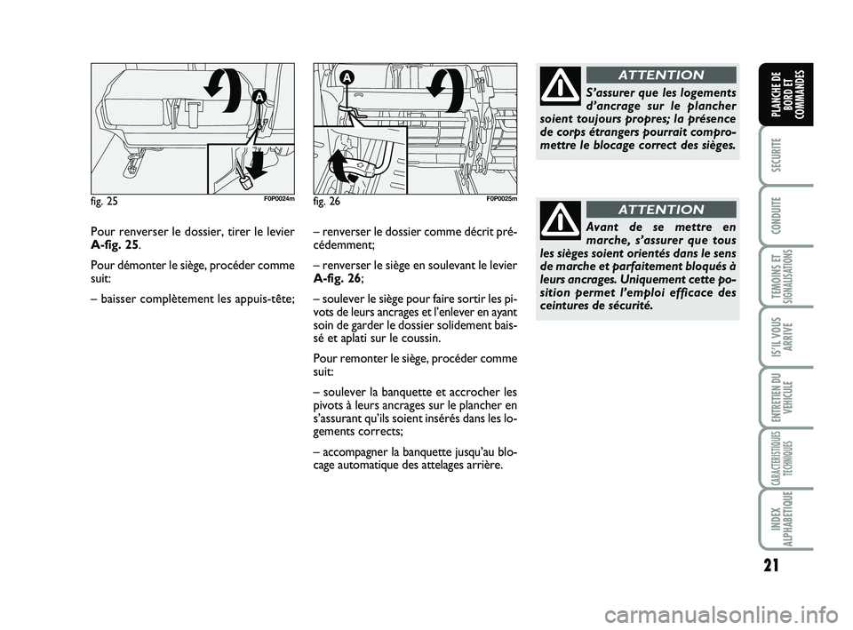 FIAT SCUDO 2013 Notice dentretien (in French) 21
SECURITE
CONDUITE
TEMOINS ETSIGNALISATIONS
IS’IL VOUS
ARRIVE
ENTRETIEN DU
VEHICULE
CARACTERISTIQUES
TECHNIQUES
INDEX
ALPHABETIQUE
PLANCHE DE
BORD ET
COMMANDES
Pour renverser le dossier, tirer le FIAT SCUDO 2013 Notice dentretien (in French) 21
SECURITE
CONDUITE
TEMOINS ETSIGNALISATIONS
IS’IL VOUS
ARRIVE
ENTRETIEN DU
VEHICULE
CARACTERISTIQUES
TECHNIQUES
INDEX
ALPHABETIQUE
PLANCHE DE
BORD ET
COMMANDES
Pour renverser le dossier, tirer le