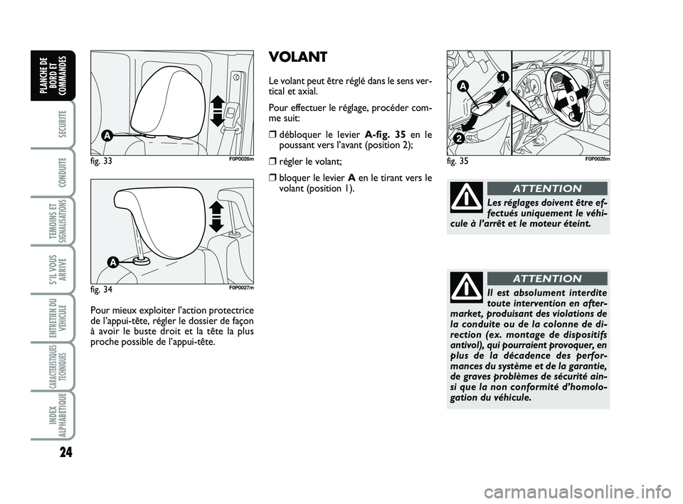 FIAT SCUDO 2013 Notice dentretien (in French) 24
SECURITE
CONDUITE
TEMOINS ETSIGNALISATIONS
S’IL VOUS
ARRIVE
ENTRETIEN DU
VEHICULE
CARACTERISTIQUES
TECHNIQUES
INDEX
ALPHABETIQUE
PLANCHE DE
BORD ET
COMMANDES
VOLANT
Le volant peut être réglé d FIAT SCUDO 2013 Notice dentretien (in French) 24
SECURITE
CONDUITE
TEMOINS ETSIGNALISATIONS
S’IL VOUS
ARRIVE
ENTRETIEN DU
VEHICULE
CARACTERISTIQUES
TECHNIQUES
INDEX
ALPHABETIQUE
PLANCHE DE
BORD ET
COMMANDES
VOLANT
Le volant peut être réglé d