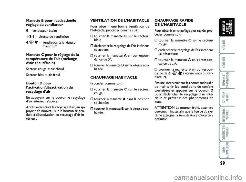 FIAT SCUDO 2013 Notice dentretien (in French) 29
SECURITE
CONDUITE
TEMOINS ETSIGNALISATIONS
IS’IL VOUS
ARRIVE
ENTRETIEN DU
VEHICULE
CARACTERISTIQUES
TECHNIQUES
INDEX
ALPHABETIQUE
PLANCHE DE
BORD ET
COMMANDES
Manette B pour l’activation/le
ré FIAT SCUDO 2013 Notice dentretien (in French) 29
SECURITE
CONDUITE
TEMOINS ETSIGNALISATIONS
IS’IL VOUS
ARRIVE
ENTRETIEN DU
VEHICULE
CARACTERISTIQUES
TECHNIQUES
INDEX
ALPHABETIQUE
PLANCHE DE
BORD ET
COMMANDES
Manette B pour l’activation/le
ré